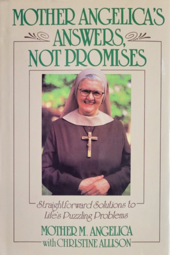 Mother Angelica's Answers, Not Promises : Simple Solutions to Life's Problems