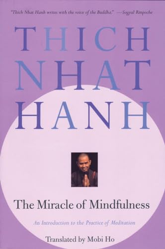 The Miracle of Mindfulness: An Introduction to the Practice of Meditation