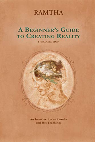 A Beginner's Guide to Creating Reality, 3rd Edition