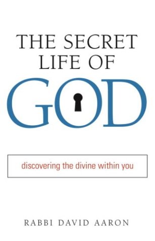 The Secret Life of God: Discovering the Divine Within You Aaron, Rabbi David