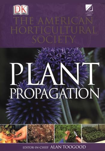 American Horticultural Society Plant Propagation: The Fully Illustrated Plant-by-Plant Manual of Practical Techniques