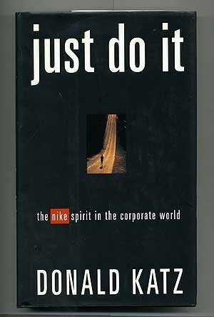 Just Do It: The Nike Spirit in the Corporate World Katz, Donald