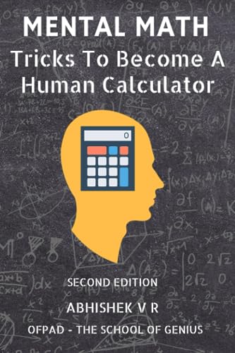 Mental Math: Tricks To Become A Human Calculator (For Speed Math, Math Tricks, Vedic Math Enthusiasts, Gmat, Gre, SAT Students & Case Interview Study)