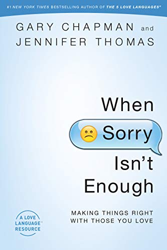 When Sorry Isn't Enough: Making Things Right with Those You Love