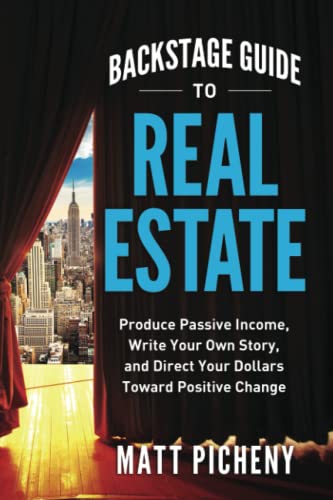 Backstage Guide to Real Estate: Produce Passive Income, Write Your Own Story, and Direct Your Dollars Toward Positive Change