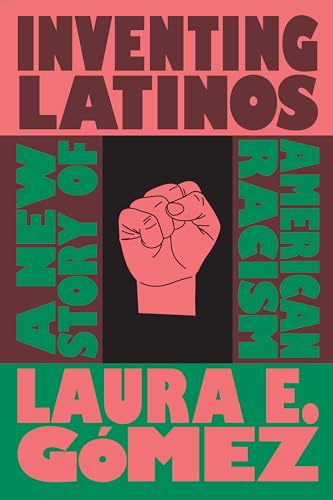 Inventing Latinos: A New Story of American Racism