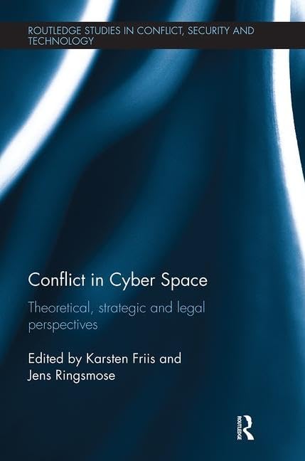 Conflict in Cyber Space (Routledge Studies in Conflict, Security and Technology) [Paperback] Ringsmose, Jens and Friis, Karsten
