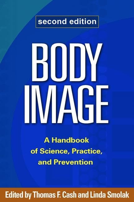 Body Image: A Handbook of Science, Practice, and Prevention