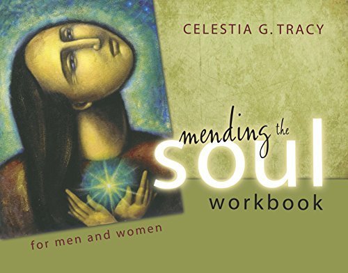 Mending the Soul Workbook for Men and Women - 2nd Edition (2015) by Celestia G. Tracy