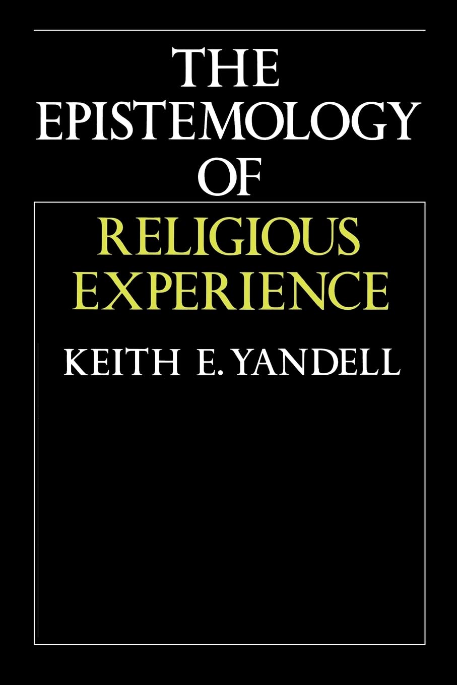 The Epistemology of Religious Experience [Paperback] Yandell, Keith E.