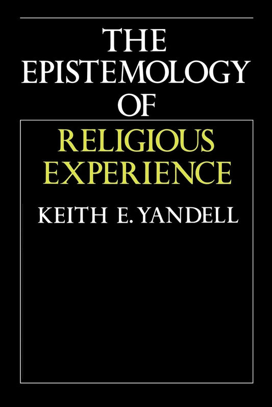 The Epistemology of Religious Experience [Paperback] Yandell, Keith E.