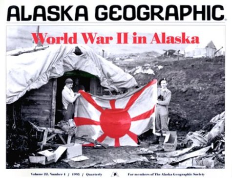 World War II in Alaska (Alaska Geographic.,) Rennick, Penny and Campbell, L J