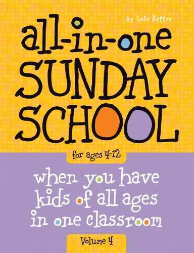 All-in-One Sunday School for Ages 4-12 (Volume 4): When you have kids of all ages in one classroom (Volume 4)