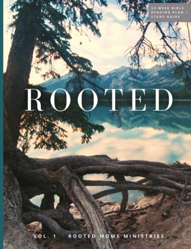 Rooted: A 52-Week Bible Reading Plan and Study Guide— Vol. 1