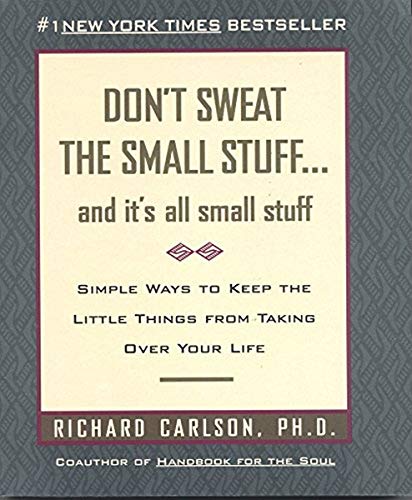 Don't Sweat the Small Stuff: And It's All Small Stuff - Simple Ways to Keep the Little Things from Taking Over Your Life