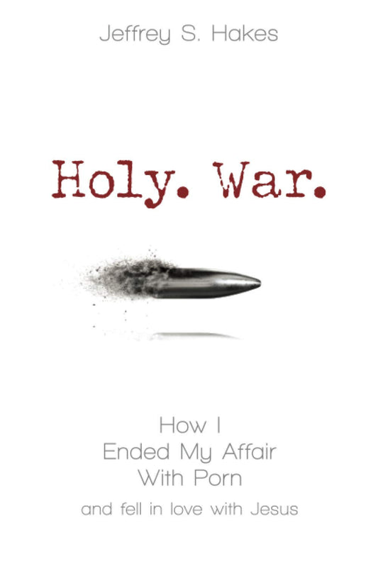 Holy. War.: How I ended my affair with porn and fell in love with Jesus [Paperback] Hakes, Jeffrey S.