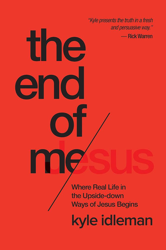 The End of Me: Where Real Life in the Upside-Down Ways of Jesus Begins [Paperback] Idleman, Kyle