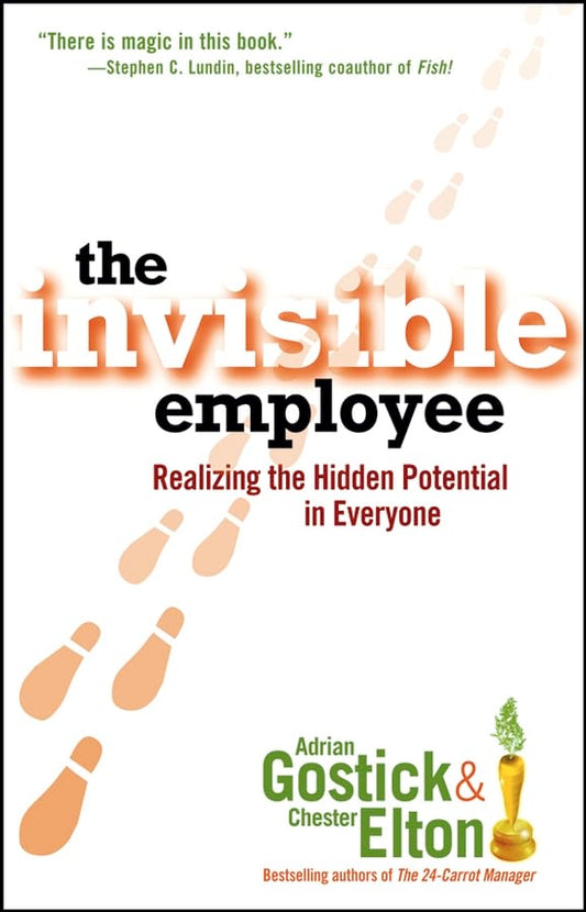 The Invisible Employee: Realizing the Hidden Potential in Everyone
