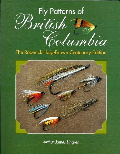 Fly Patterns of British Columbia: The Roderick Haig-Brown Centenary Edition