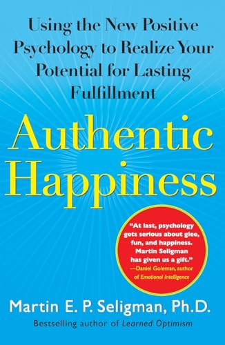 Authentic Happiness: Using the New Positive Psychology to Realize Your Potential for Lasting Fulfillment