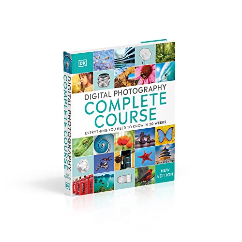 Digital Photography Complete Course: Learn Everything You Need to Know in 20 Weeks (DK Complete Courses)