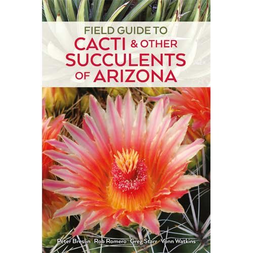 Field Guide to Cacti & Other Succulents of Arizona, Second edition