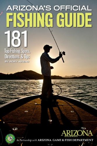 Arizona's Official Fishing Guide: 181 Top Fishing Spots, Directions & Tips Rory Aikens