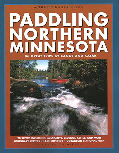 Paddling Northern Minnesota: 86 Great Trips by Canoe and Kayak (Trails Books Guide)