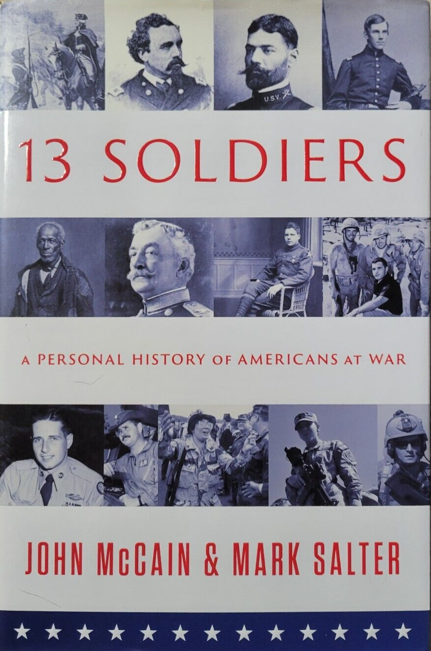 13 Soldiers : A Personal History of Americans at War by Mark Salter John McCain