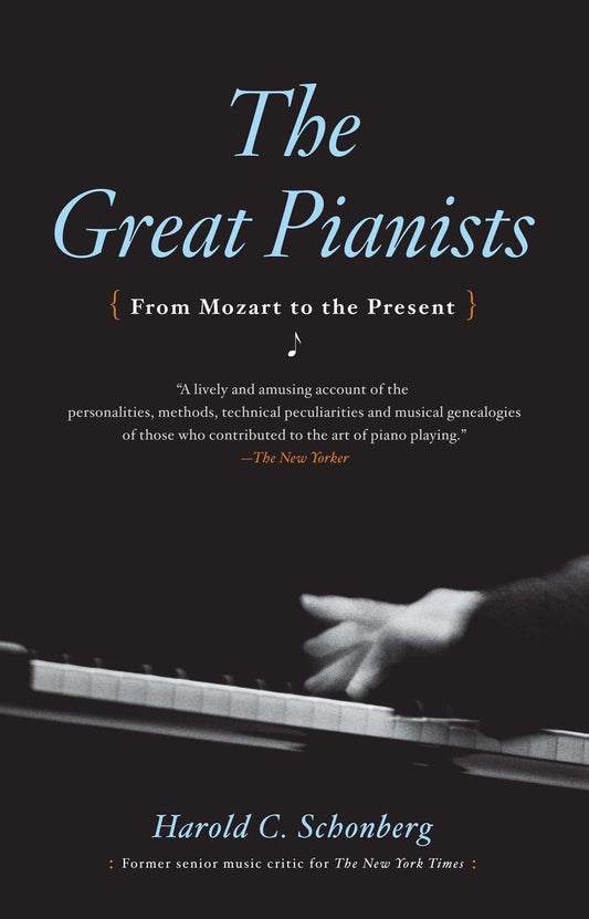 The Great Pianists: From Mozart to the Present [Paperback] Schonberg, Harold C.