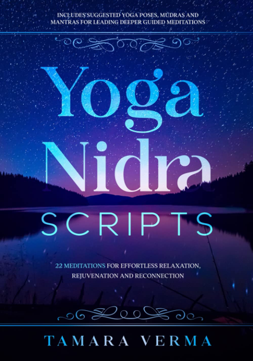 Yoga Nidra Scripts: 22 Meditations for Effortless Relaxation, Rejuvenation and Reconnection [Paperback] Verma, Tamara