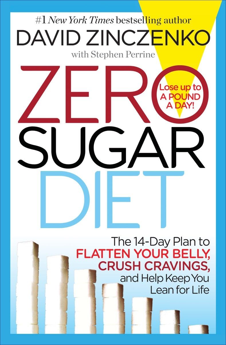 Zero Sugar Diet: The 14-Day Plan to Flatten Your Belly, Crush Cravings, and Help Keep You Lean for Life Zinczenko, David and Perrine, Stephen