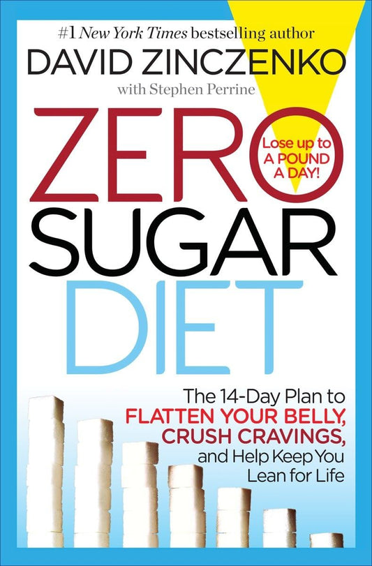 Zero Sugar Diet: The 14-Day Plan to Flatten Your Belly, Crush Cravings, and Help Keep You Lean for Life Zinczenko, David and Perrine, Stephen