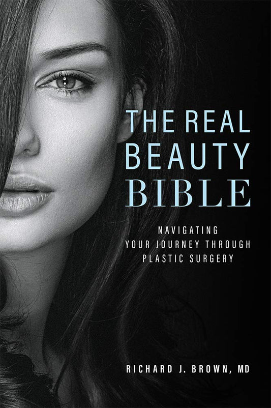 The Real Beauty Bible: Navigating Your Journey Through Plastic Surgery [Hardcover] Brown, Richard J.