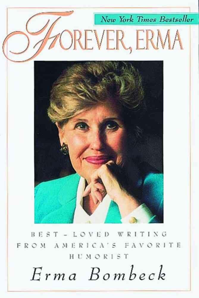 Forever, Erma: Best-Loved Writing From America's Favorite Humorist [Paperback] Bombeck, Erma