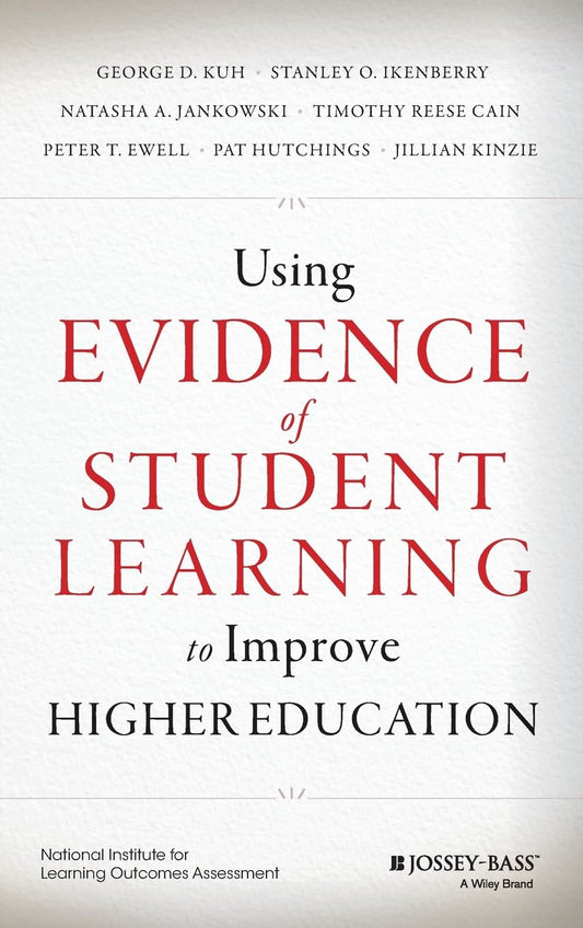 Using Evidence of Student Learning to Improve Higher Education (Jossey-bass Higher and Adult Education) [Hardcover] Kuh, George D.; Ikenberry, Stanley O.; Jankowski, Natasha A.; Cain, Timothy Reese; Ewell, Peter T.; Hutchings, Pat and Kinzie, Jillian