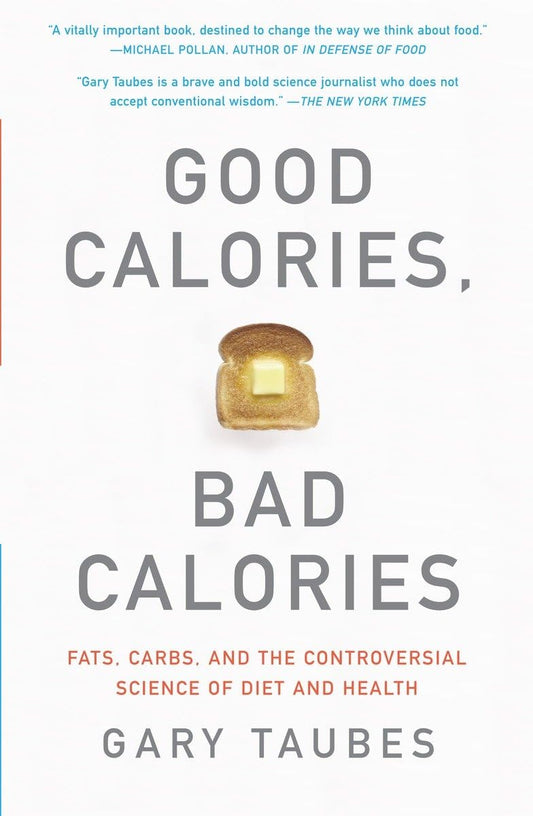 Good Calories, Bad Calories: Fats, Carbs, and the Controversial Science of Diet and Health [Paperback] Taubes, Gary