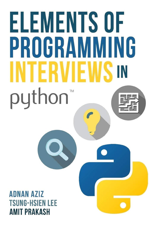 Elements of Programming Interviews in Python: The Insiders' Guide [Paperback] Aziz, Adnan; Lee, Tsung-Hsien and Prakash, Amit