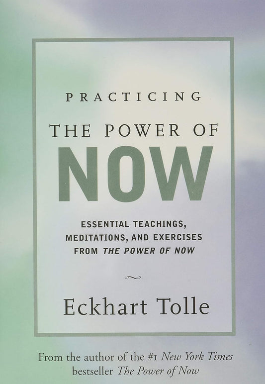 Practicing the Power of Now: Essential Teachings, Meditations, and Exercises From The Power of Now [Hardcover] Tolle, Eckhart