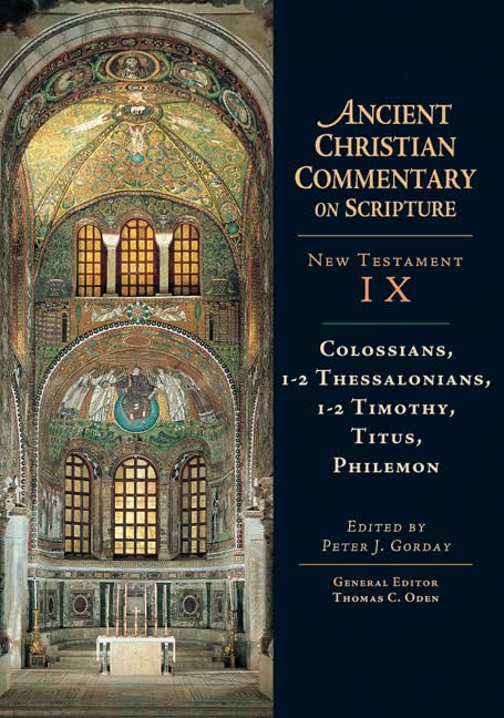Ancient Christian Commentary on Scripture: Colossians, Thessalonians, Timothy, Titus, Philemon [Hardcover] Gorday, Peter J. and Oden, Thomas C.