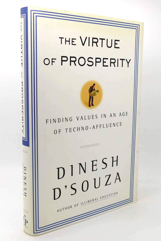 The Virtue of Prosperity : Finding Values In An Age Of Techno-Affluence