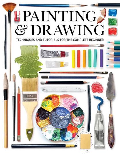Painting & Drawing: Techniques and Tutorials for the Complete Beginner [Paperback] Editors Of GMC, Editors of GMC