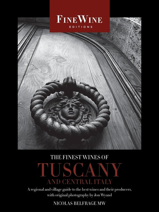 The Finest Wines of Tuscany and Central Italy: A Regional and Village Guide to the Best Wines and Their Producers (The World's Finest Wines)