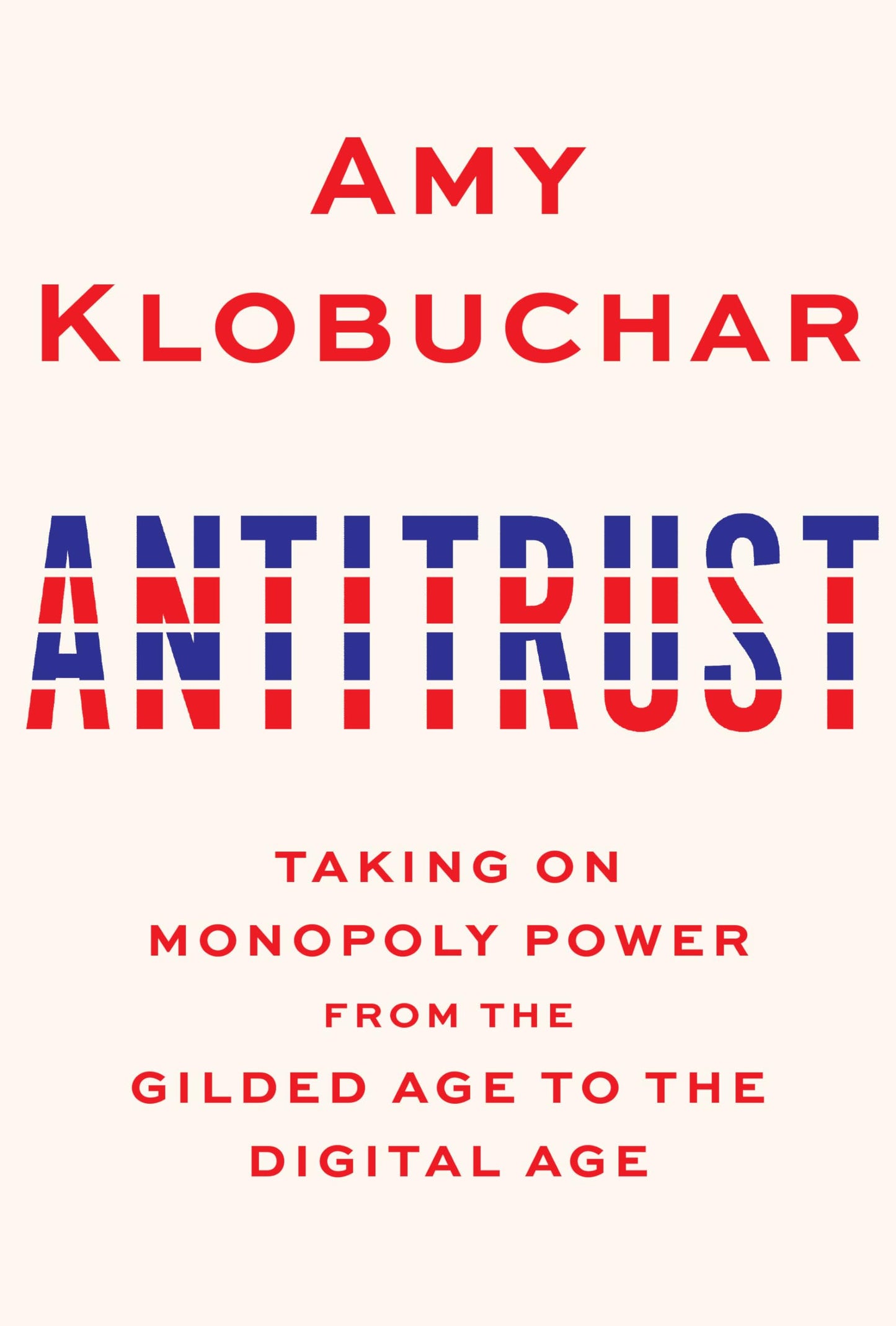 Antitrust: Taking on Monopoly Power from the Gilded Age to the Digital Age [Hardcover] Klobuchar, Amy