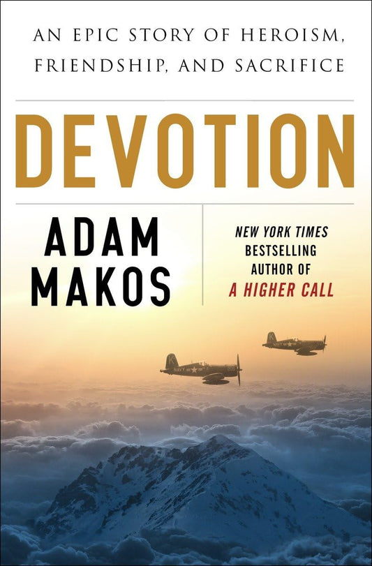 Devotion: An Epic Story of Heroism, Friendship, and Sacrifice Makos, Adam