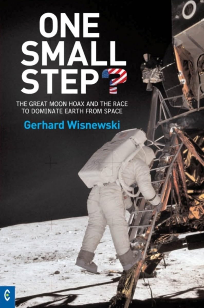 One Small Step? : The Great Moon Hoax and the Race to Dominate Earth from Space [Paperback] Wisnewski, Gerhard and Collis, Johanna