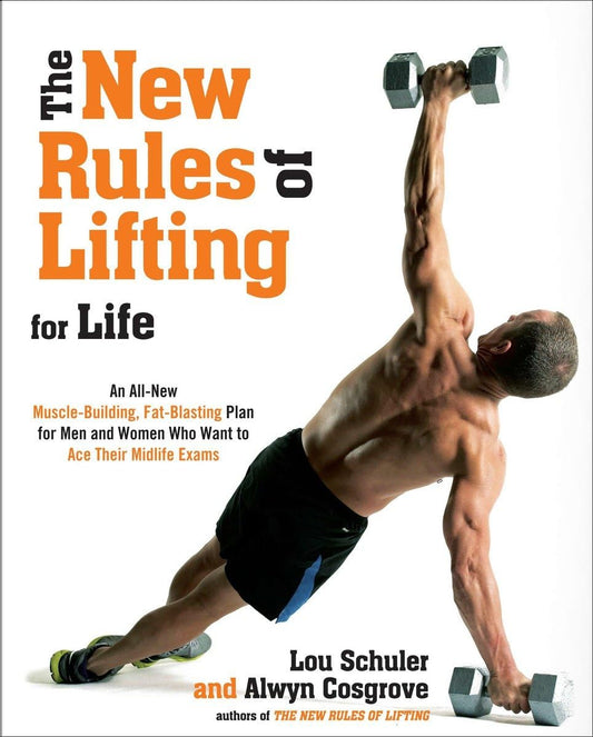 The New Rules of Lifting for Life: An All-New Muscle-Building, Fat-Blasting Plan for Men and Women Who Want to Ace Their Midlife Exams [Paperback] Schuler, Lou and Cosgrove, Alwyn