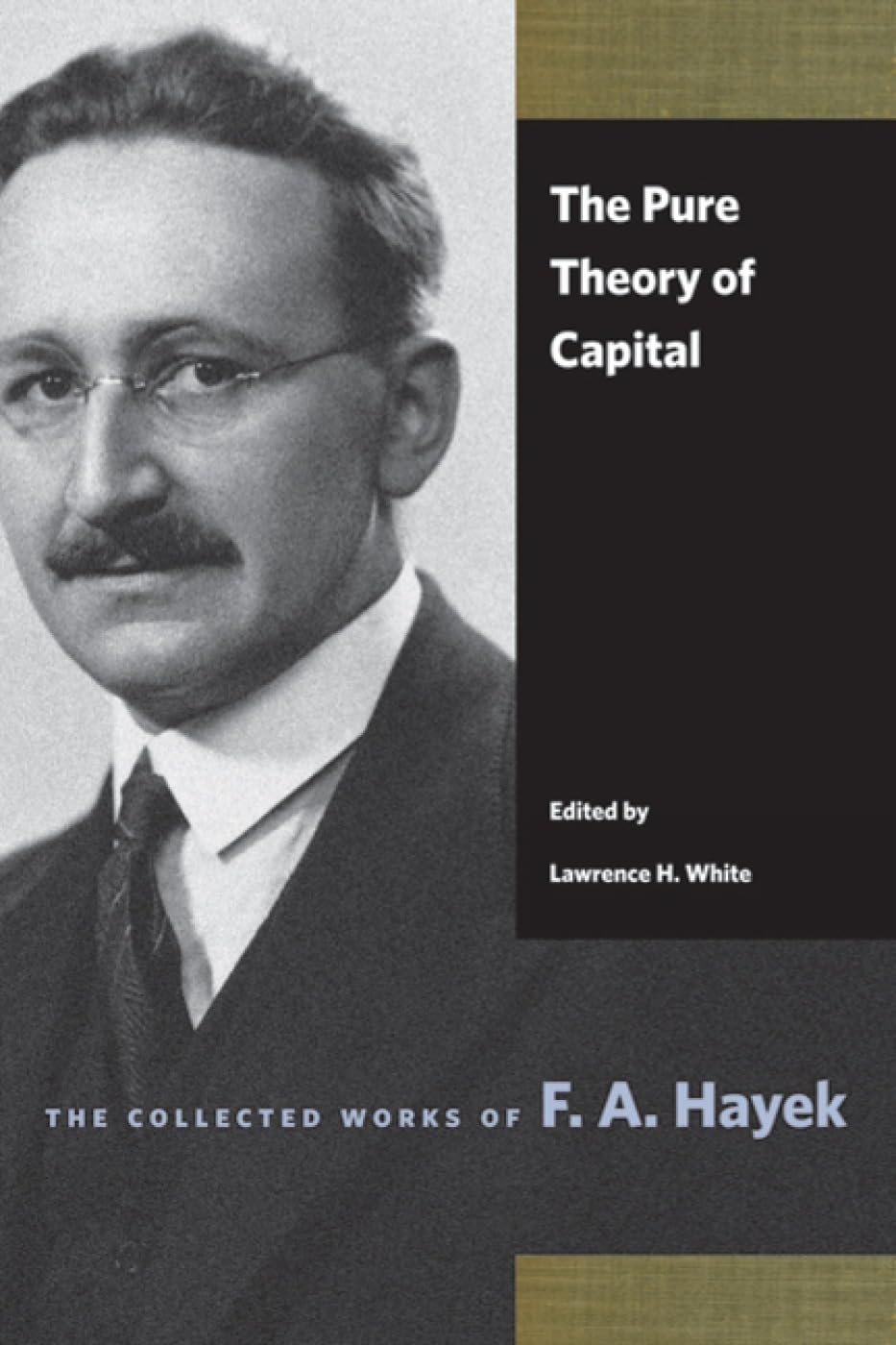 The Pure Theory of Capital (The Collected Works of F. A. Hayek) [Paperback] Hayek, F. A. and White, Lawrence H.