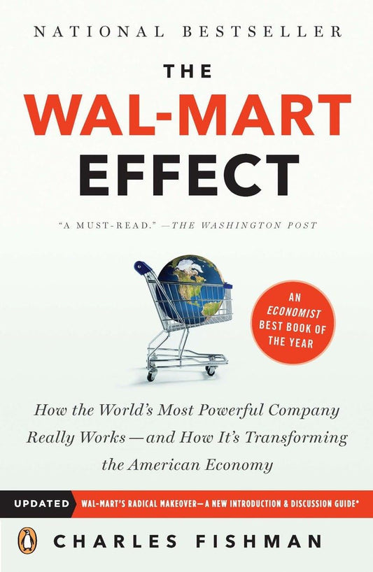 The Wal-Mart Effect: How the World's Most Powerful Company Really Works--and HowIt's Transforming the American Economy [Paperback] Fishman, Charles