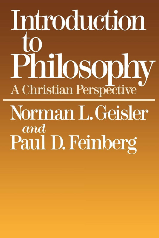 Introduction to Philosophy: A Christian Perspective [Paperback] Norman L. Geisler and Paul D. Feinberg